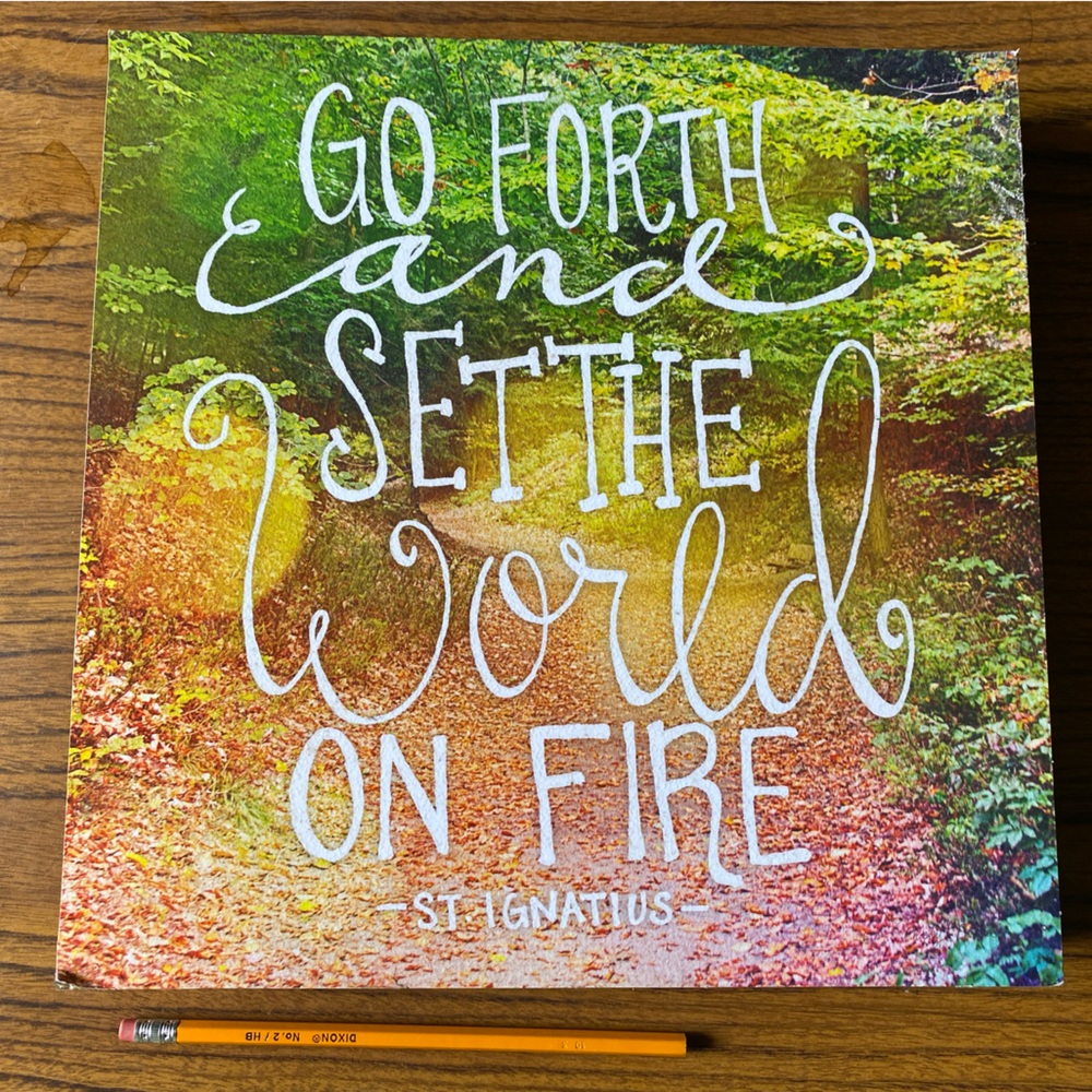 “Go forth and set the world on fire” box quote